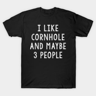 I Like Cornhole And Maybe 3 People T-Shirt